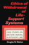Ethics of Withdrawal of Life-Support Systems : Case Studies in Decision Making in Intensive Care by Douglas N. Walton - Paperback