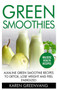 Green Smoothies : Alkaline Green Smoothie Recipes to Detox, Lose Weight, and Feel Energized : 1 by Karen Greenvang - Hardback