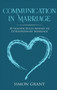 Communication in Marriage : 20 Golden Rules Behind An Extraordinary Marriage : 1 by Simon Grant - Hardback