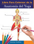 Libro Para Colorear de la Anatomia del Yoga : 3-en-1 Compilacion Mas de 150 Ejercicios de Colores con Posturas de Yoga Para Principiantes, Intermedios y Expertos muy Detallados by Anatomy Academy - Paperback