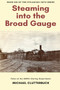 Steaming into the Broad Gauge by Michael Clutterbuck - Paperback