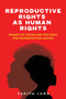 Reproductive Rights as Human Rights : Women of Color and the Fight for Reproductive Justice by Zakiya Luna - Hardback Reproductive Rights as Human Rights : Women of Color and the Fight for Reproductive Justice by Zakiya Luna - Hardback