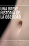 Una Breve Historia de La Obesidad by F J Dr Fojo - Paperback