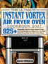The Ultimate Instant Vortex Air Fryer Oven Cookbook 2021 : Affordable, Quick and Easy Instant Vortex Air Fryer Recipes for Beginners; Fry, Bake, Grill & Roast Most Wanted Family Meals by Aaron D William - Hardback