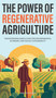 The Power of Regenerative Agriculture : Transforming Agriculture for Environmental, Economic, and Social Sustainability by Michael Barton - Hardback