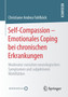 Self-Compassion ??? Emotionales Coping bei chronischen Erkrankungen : Moderator zwischen neurologischen Symptomen und subjektivem Wohlfuhlen by Christiane Andrea Fahlbock - Paperback