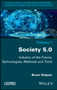Society 5.0 : Industry of the Future, Technologies, Methods and Tools by Bruno Salgues - Hardback
