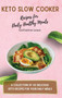 Keto Slow Cooker Recipes for Daily Healthy Meals : A Collection of 50 Delicious Keto Recipes for Your Daily Meals by Katherine Lowe - Hardback