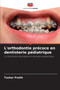 L'orthodontie precoce en dentisterie pediatrique by Tushar Pruthi - Paperback