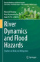 River Dynamics and Flood Hazards : Studies on Risk and Mitigation by Manish Pandey - Hardback