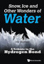 Snow, Ice And Other Wonders Of Water: A Tribute To The Hydrogen Bond by Ivar Olovsson - Paperback