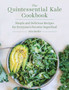The Quintessential Kale Cookbook : Simple and Delicious Recipes for Everyone's Favorite Superfood