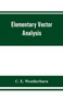 Elementary vector analysis, with application to geometry and physics by C E Weatherburn - Paperback