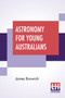 Astronomy For Young Australians by James Bonwick - Paperback