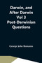 Darwin, And After Darwin Vol 3 Post-Darwinian Questions : Isolation And Physiological Selection by George John Romanes - Paperback