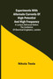 Experiments with Alternate Currents of High Potential and High Frequency; A Lecture Delivered before the Institution of Electrical Engineers, London by Nikola Tesla - Paperback