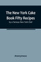 The New York Cake Book Fifty Recipes by a Famous New York Chef by Anonymous - Paperback