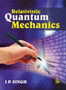 Relativistic Quantum Mechanics by J.P. Singh - Hardback