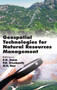 Geospatial Technologies for Natural Resources Management by S.K.Soam P.D.Sreekant & N.H. Rao - Hardback