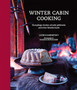 Winter Cabin Cooking : Dumplings, Fondue, Gluhwein and Other Fireside Feasts