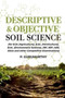 Descriptive & Objective Soil Science (For B.Sc. (Agriculture), B.Sc. (Horticulture), B.Sc. (Environment Science), Jrf, Srf, Ars, Saus and Other Competitive Examinations) by P. Gurumurthy - Paperback Descriptive & Objective Soil Science (For B.Sc. (Agriculture), B.Sc. (Horticulture), B.Sc. (Environment Science), Jrf, Srf, Ars, Saus and Other Competitive Examinations) by P. Gurumurthy - Paperback