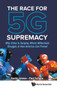 Race For 5g Supremacy, The: Why China Is Surging, Where Millennials Struggle, & How America Can Prevail by Austin Groves - Hardback