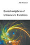 Banach Algebras Of Ultrametric Functions by Alain Escassut - Hardback