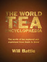The World Tea Encyclopaedia : The world of tea explored and explained from bush to brew