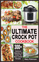 The Ultimate Crock Pot Cookbook : 300+ Delicious Selection of Crock Pot Slow Cooker Recipes.