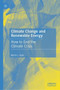 Climate Change and Renewable Energy : How to End the Climate Crisis by Martin J. Bush - Hardback