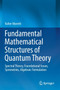 Fundamental Mathematical Structures of Quantum Theory : Spectral Theory, Foundational Issues, Symmetries, Algebraic Formulation by Valter Moretti - Paperback