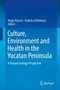 Culture, Environment and Health in the Yucatan Peninsula : A Human Ecology Perspective by Hugo Azcorra - Hardback