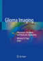 Glioma Imaging : Physiologic, Metabolic, and Molecular Approaches by Whitney B. Pope - Paperback