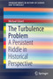 The Turbulence Problem : A Persistent Riddle in Historical Perspective by Michael Eckert - Paperback