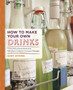 How to Make Your Own Drinks : Make Cider, Wine, Liqueur and Cordial at home