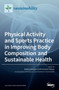Physical Activity and Sports Practice in Improving Body Composition and Sustainable Health by Badicu Georgian - Hardback