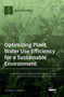 Optimizing Plant Water Use Efficiency for a Sustainable Environment by Ivan Francisco Garcia Tejero - Hardback