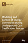 Modeling and Control of Energy Conversion during Underground Coal Gasification Process by Marek Laciak - Hardback