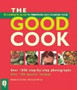 The Good Cook : A Complete Guide to Buying, Preparing, Cooking and Serving Food