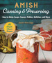 Amish Canning & Preserving : How to Make Soups, Sauces, Pickles, Relishes, and More