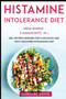 Histamine Intolerance Diet : MEGA BUNDLE - 5 Manuscripts in 1 - 200+ Recipes designed for a delicious and tasty Histamine Intolerance diet