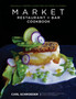 Market Restaurant + Bar Cookbook : Seasonally Inspired Cuisine from Southern California Market Restaurant + Bar Cookbook : Seasonally Inspired Cuisine from Southern California