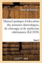 Manuel Pratique d'Education Des Animaux Domestiques, de Chirurgie : Et de Medecine Veterinaires. Tome 2 by Henri de Rozieres - Paperback