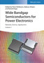 Wide Bandgap Semiconductors for Power Electronics : Materials, Devices, Applications by Peter Wellmann - Hardback