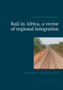 Rail in Africa, a vector of integration : Development strategy by 2050 by Durand Castro Ndjimou - Paperback