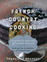 French Country Cooking : Authentic Recipes from Every Region