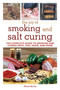 The Joy of Smoking and Salt Curing : The Complete Guide to Smoking and Curing Meat, Fish, Game, and More