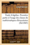 Traite d'Algebre. Premiere Partie A l'Usage Des Classes de Mathematiques Elementaires by Joseph Bertrand - Paperback