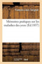 Memoires Pratiques Sur Les Maladies Des Yeux. Livraison 1-2 : Methode Autodermique. Cure de la Tumeur Et de la Fistule Lacrymales. Therapeutique Des Keratites by Francois-Louis Tavignot - Paperback