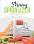 The Skinny Spiralizer Recipe Book : Delicious Spiralizer Inspired Low Calorie Recipes for One